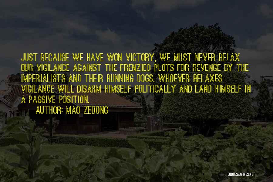Mao Zedong Quotes: Just Because We Have Won Victory, We Must Never Relax Our Vigilance Against The Frenzied Plots For Revenge By The