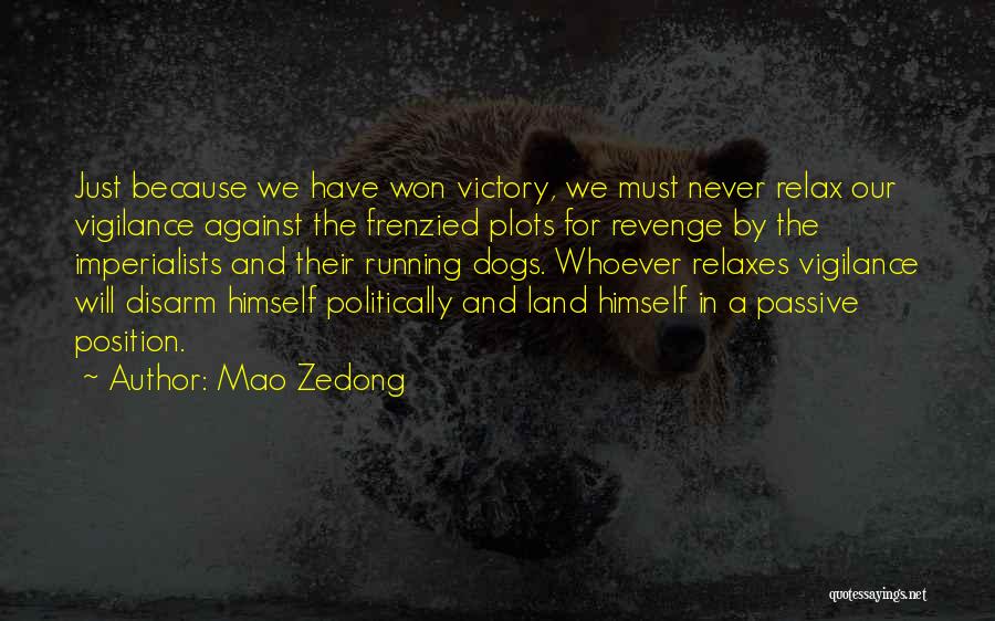 Mao Zedong Quotes: Just Because We Have Won Victory, We Must Never Relax Our Vigilance Against The Frenzied Plots For Revenge By The