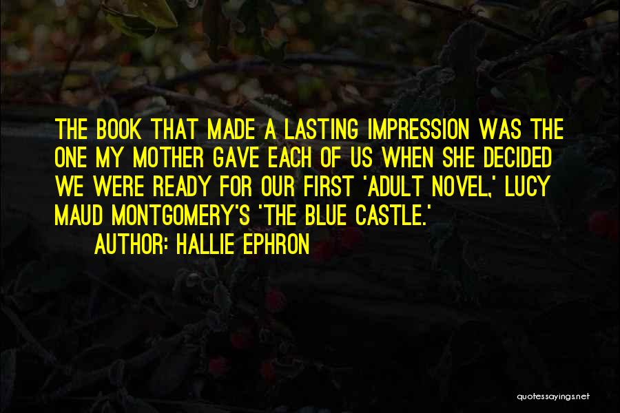 Hallie Ephron Quotes: The Book That Made A Lasting Impression Was The One My Mother Gave Each Of Us When She Decided We