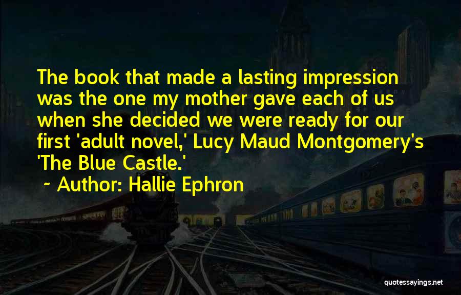 Hallie Ephron Quotes: The Book That Made A Lasting Impression Was The One My Mother Gave Each Of Us When She Decided We