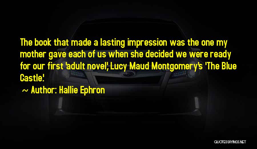 Hallie Ephron Quotes: The Book That Made A Lasting Impression Was The One My Mother Gave Each Of Us When She Decided We