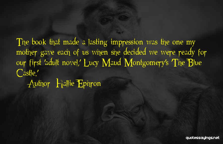 Hallie Ephron Quotes: The Book That Made A Lasting Impression Was The One My Mother Gave Each Of Us When She Decided We