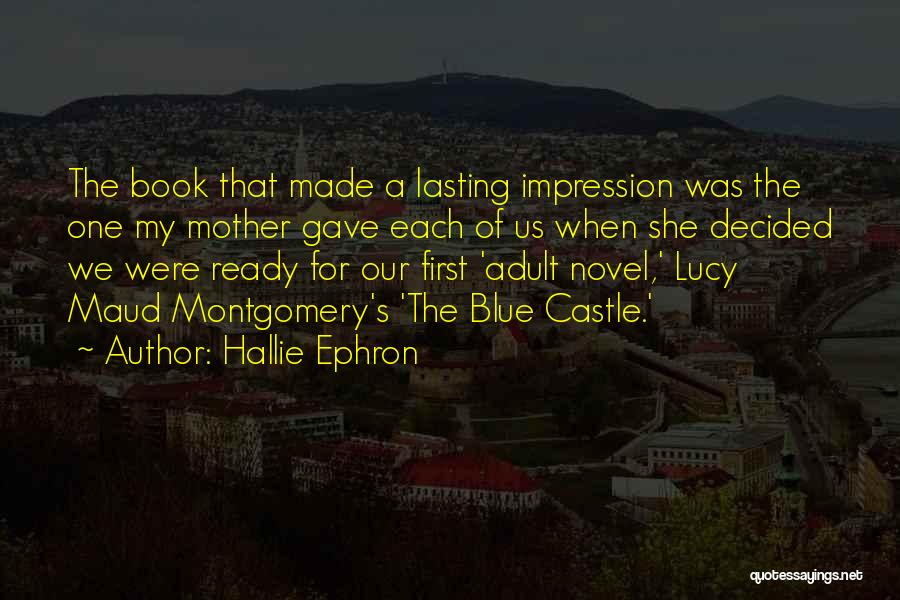 Hallie Ephron Quotes: The Book That Made A Lasting Impression Was The One My Mother Gave Each Of Us When She Decided We