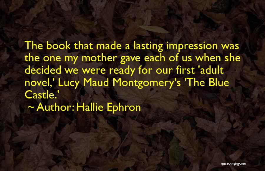 Hallie Ephron Quotes: The Book That Made A Lasting Impression Was The One My Mother Gave Each Of Us When She Decided We