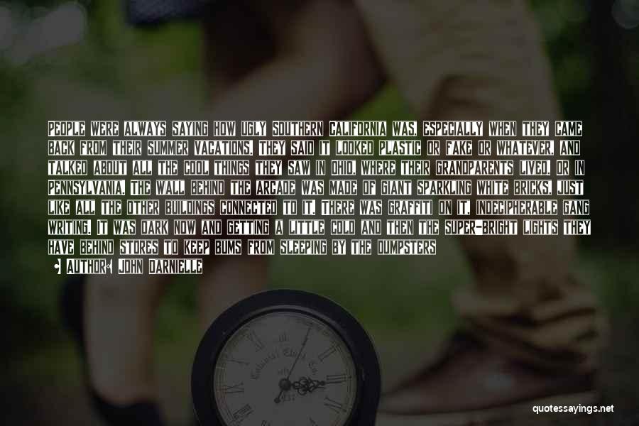 John Darnielle Quotes: People Were Always Saying How Ugly Southern California Was, Especially When They Came Back From Their Summer Vacations. They Said