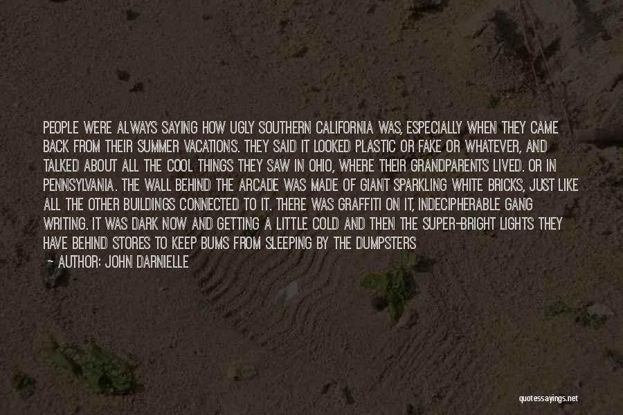 John Darnielle Quotes: People Were Always Saying How Ugly Southern California Was, Especially When They Came Back From Their Summer Vacations. They Said