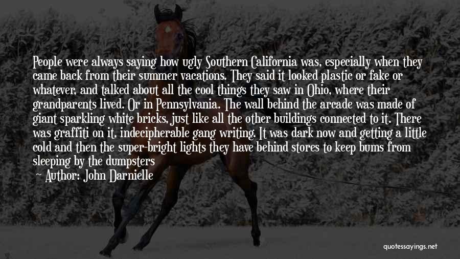 John Darnielle Quotes: People Were Always Saying How Ugly Southern California Was, Especially When They Came Back From Their Summer Vacations. They Said