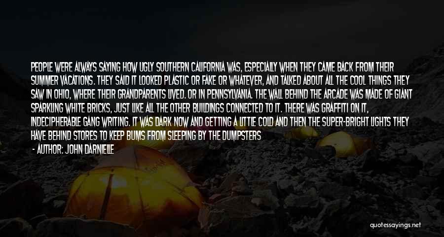 John Darnielle Quotes: People Were Always Saying How Ugly Southern California Was, Especially When They Came Back From Their Summer Vacations. They Said