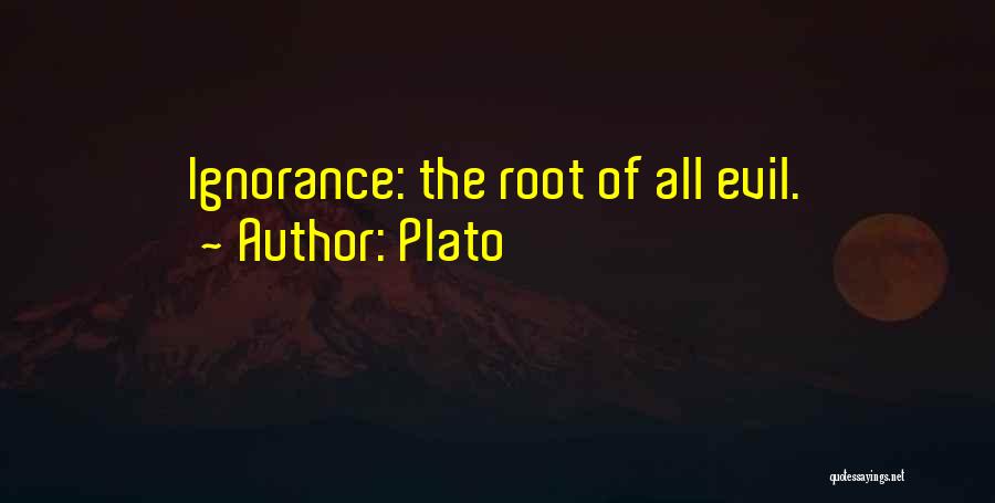 Plato Quotes: Ignorance: The Root Of All Evil.