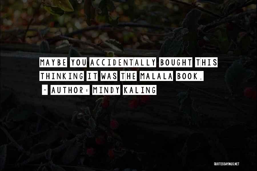 Mindy Kaling Quotes: Maybe You Accidentally Bought This Thinking It Was The Malala Book.