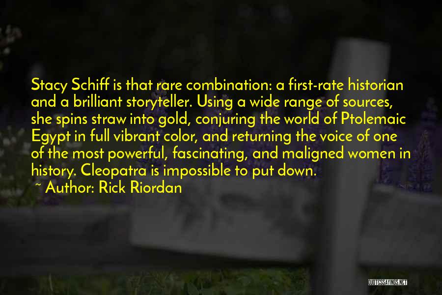 Rick Riordan Quotes: Stacy Schiff Is That Rare Combination: A First-rate Historian And A Brilliant Storyteller. Using A Wide Range Of Sources, She