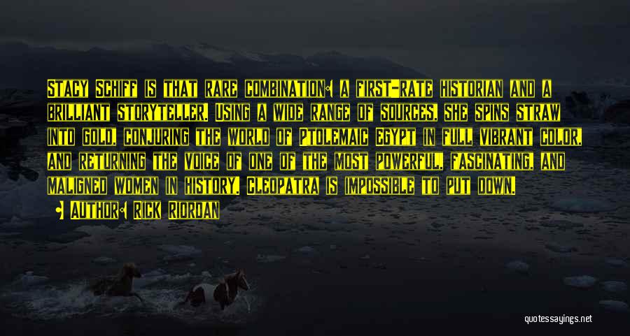 Rick Riordan Quotes: Stacy Schiff Is That Rare Combination: A First-rate Historian And A Brilliant Storyteller. Using A Wide Range Of Sources, She