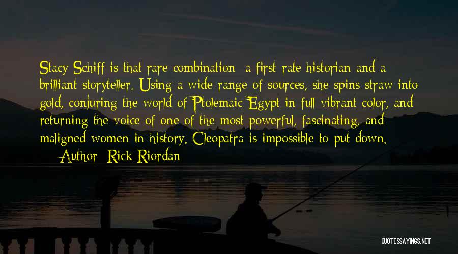 Rick Riordan Quotes: Stacy Schiff Is That Rare Combination: A First-rate Historian And A Brilliant Storyteller. Using A Wide Range Of Sources, She