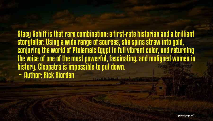 Rick Riordan Quotes: Stacy Schiff Is That Rare Combination: A First-rate Historian And A Brilliant Storyteller. Using A Wide Range Of Sources, She