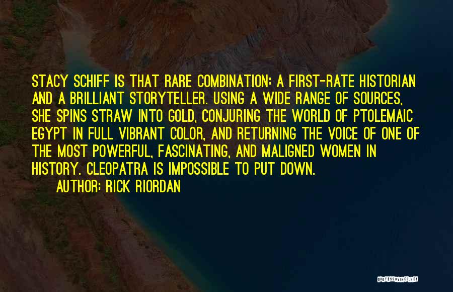 Rick Riordan Quotes: Stacy Schiff Is That Rare Combination: A First-rate Historian And A Brilliant Storyteller. Using A Wide Range Of Sources, She