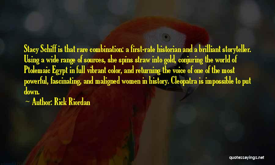 Rick Riordan Quotes: Stacy Schiff Is That Rare Combination: A First-rate Historian And A Brilliant Storyteller. Using A Wide Range Of Sources, She