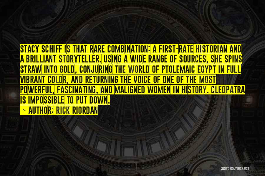 Rick Riordan Quotes: Stacy Schiff Is That Rare Combination: A First-rate Historian And A Brilliant Storyteller. Using A Wide Range Of Sources, She