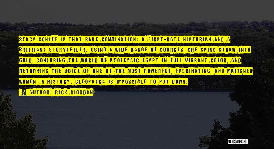 Rick Riordan Quotes: Stacy Schiff Is That Rare Combination: A First-rate Historian And A Brilliant Storyteller. Using A Wide Range Of Sources, She