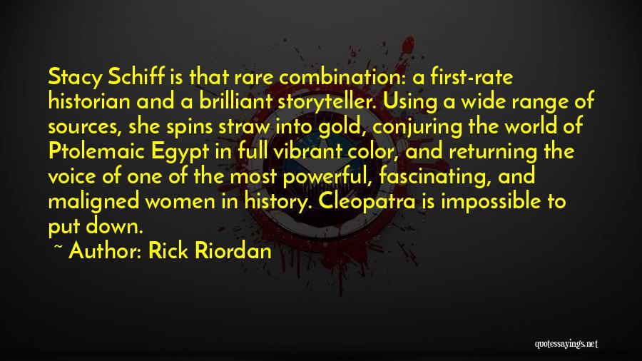 Rick Riordan Quotes: Stacy Schiff Is That Rare Combination: A First-rate Historian And A Brilliant Storyteller. Using A Wide Range Of Sources, She