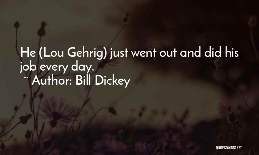 Bill Dickey Quotes: He (lou Gehrig) Just Went Out And Did His Job Every Day.