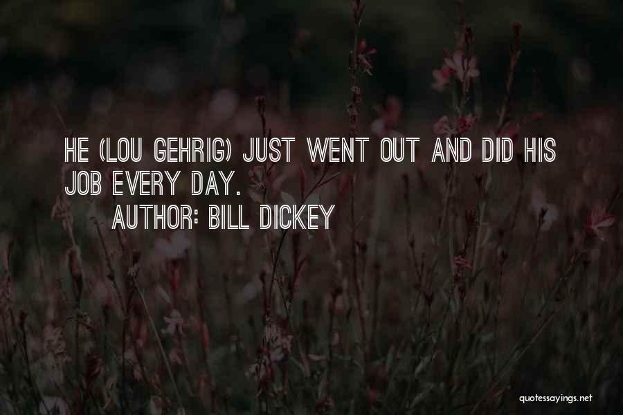 Bill Dickey Quotes: He (lou Gehrig) Just Went Out And Did His Job Every Day.