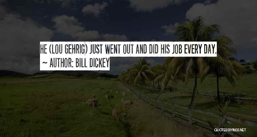 Bill Dickey Quotes: He (lou Gehrig) Just Went Out And Did His Job Every Day.