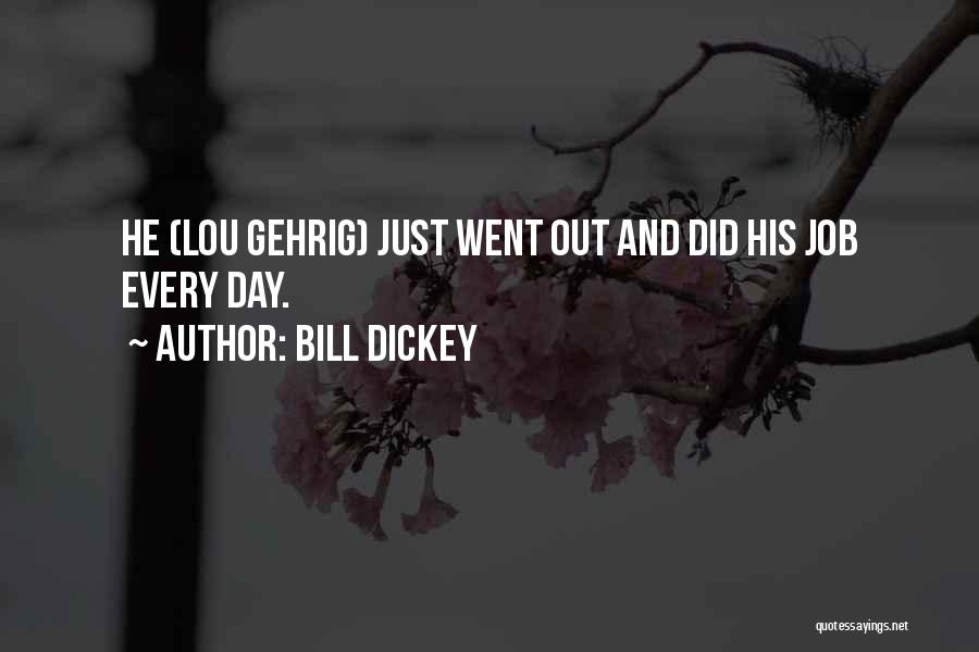 Bill Dickey Quotes: He (lou Gehrig) Just Went Out And Did His Job Every Day.