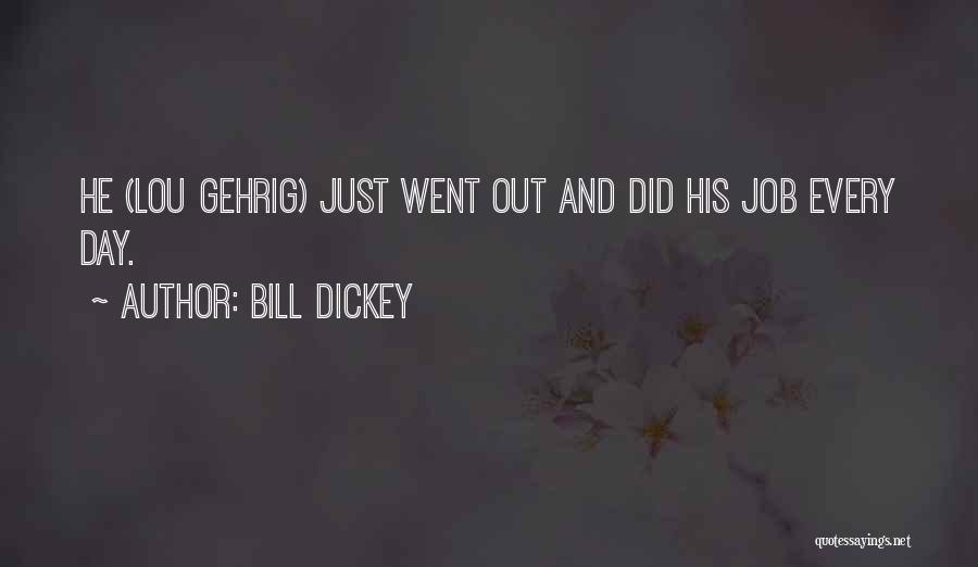 Bill Dickey Quotes: He (lou Gehrig) Just Went Out And Did His Job Every Day.