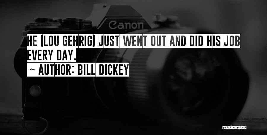 Bill Dickey Quotes: He (lou Gehrig) Just Went Out And Did His Job Every Day.