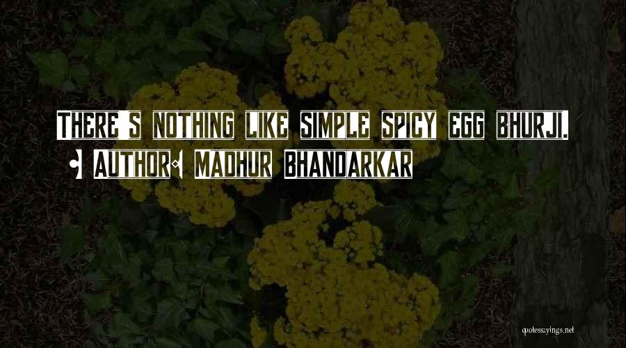 Madhur Bhandarkar Quotes: There's Nothing Like Simple Spicy Egg Bhurji.