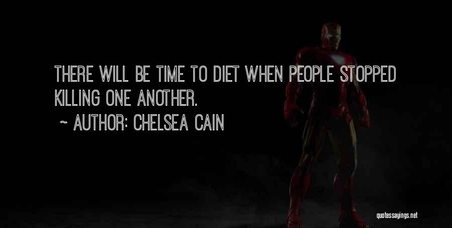 Chelsea Cain Quotes: There Will Be Time To Diet When People Stopped Killing One Another.