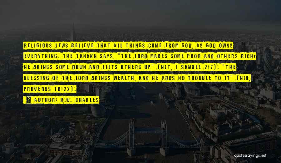H.W. Charles Quotes: Religious Jews Believe That All Things Come From God, As God Owns Everything. The Tanakh Says, The Lord Makes Some
