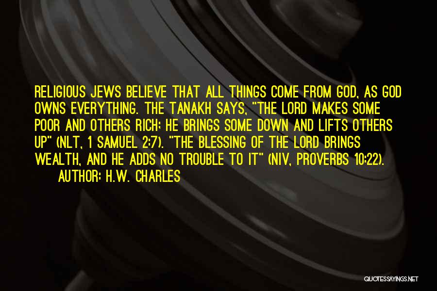 H.W. Charles Quotes: Religious Jews Believe That All Things Come From God, As God Owns Everything. The Tanakh Says, The Lord Makes Some