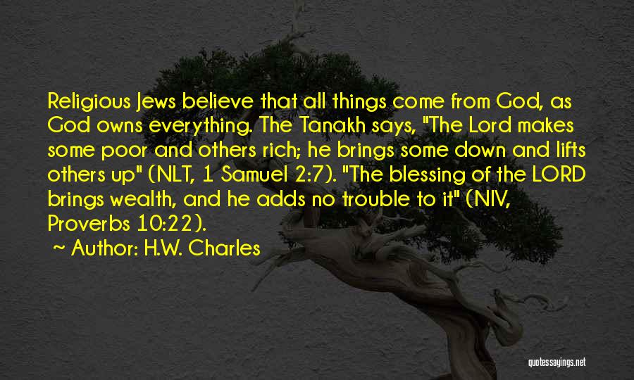 H.W. Charles Quotes: Religious Jews Believe That All Things Come From God, As God Owns Everything. The Tanakh Says, The Lord Makes Some