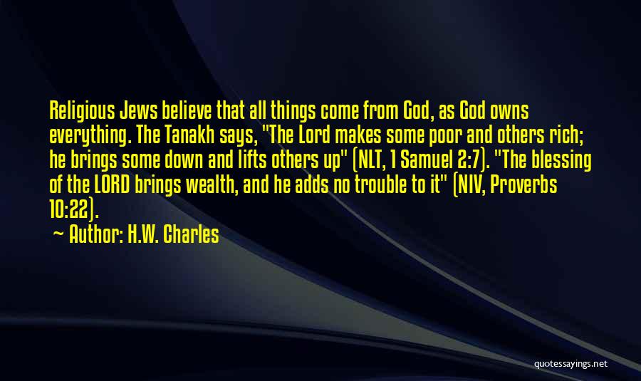 H.W. Charles Quotes: Religious Jews Believe That All Things Come From God, As God Owns Everything. The Tanakh Says, The Lord Makes Some
