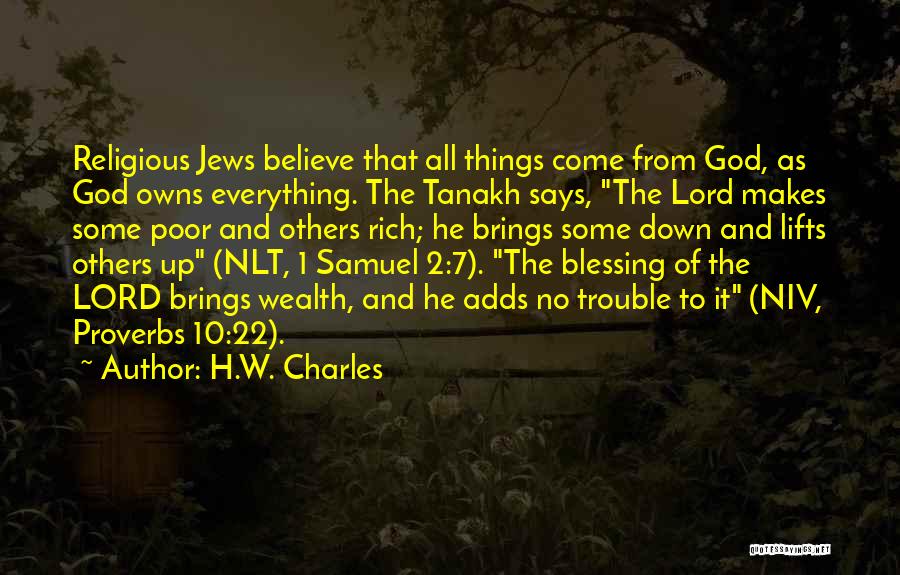 H.W. Charles Quotes: Religious Jews Believe That All Things Come From God, As God Owns Everything. The Tanakh Says, The Lord Makes Some