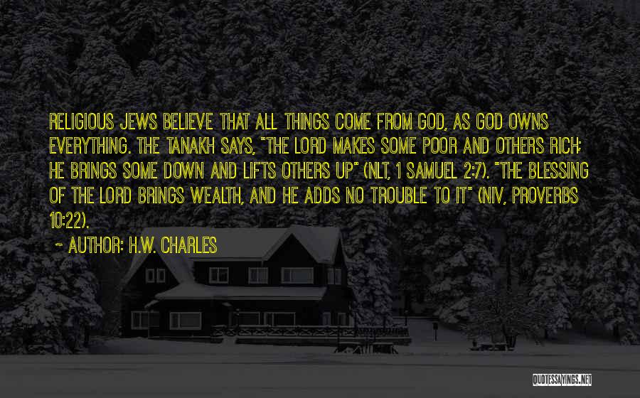 H.W. Charles Quotes: Religious Jews Believe That All Things Come From God, As God Owns Everything. The Tanakh Says, The Lord Makes Some