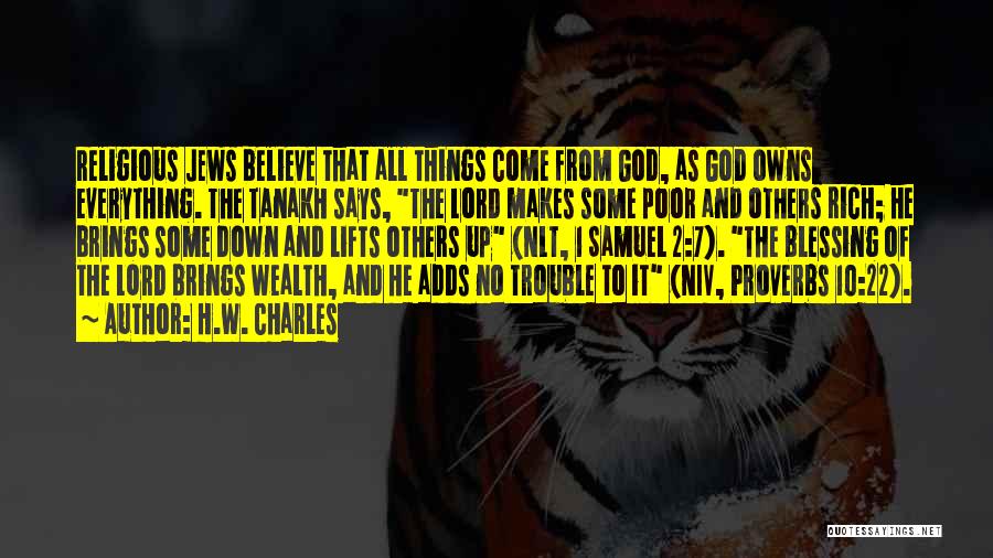 H.W. Charles Quotes: Religious Jews Believe That All Things Come From God, As God Owns Everything. The Tanakh Says, The Lord Makes Some