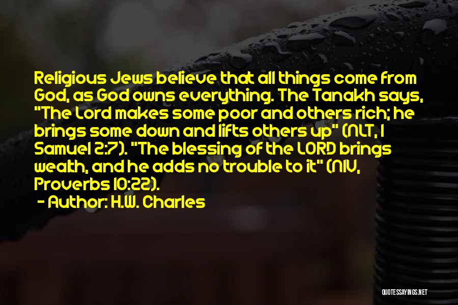H.W. Charles Quotes: Religious Jews Believe That All Things Come From God, As God Owns Everything. The Tanakh Says, The Lord Makes Some