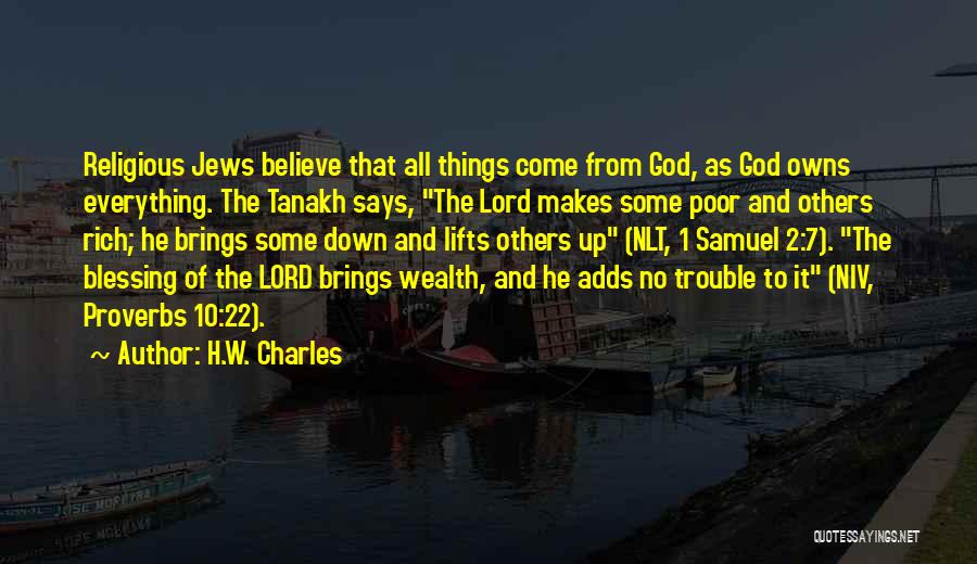 H.W. Charles Quotes: Religious Jews Believe That All Things Come From God, As God Owns Everything. The Tanakh Says, The Lord Makes Some