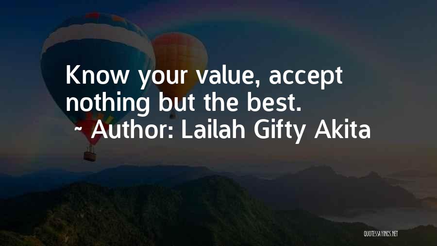 Lailah Gifty Akita Quotes: Know Your Value, Accept Nothing But The Best.