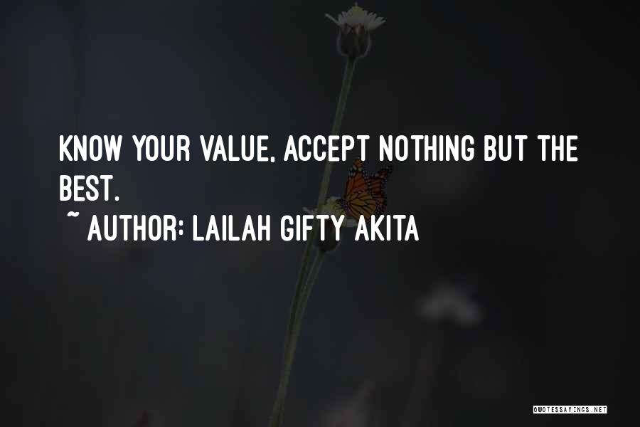 Lailah Gifty Akita Quotes: Know Your Value, Accept Nothing But The Best.