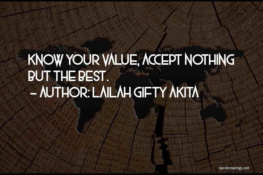 Lailah Gifty Akita Quotes: Know Your Value, Accept Nothing But The Best.