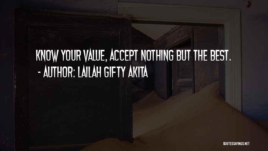 Lailah Gifty Akita Quotes: Know Your Value, Accept Nothing But The Best.