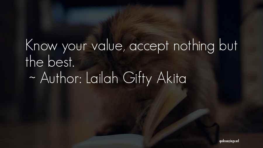 Lailah Gifty Akita Quotes: Know Your Value, Accept Nothing But The Best.