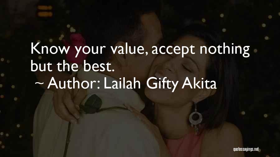 Lailah Gifty Akita Quotes: Know Your Value, Accept Nothing But The Best.