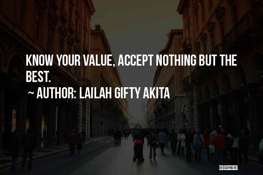 Lailah Gifty Akita Quotes: Know Your Value, Accept Nothing But The Best.