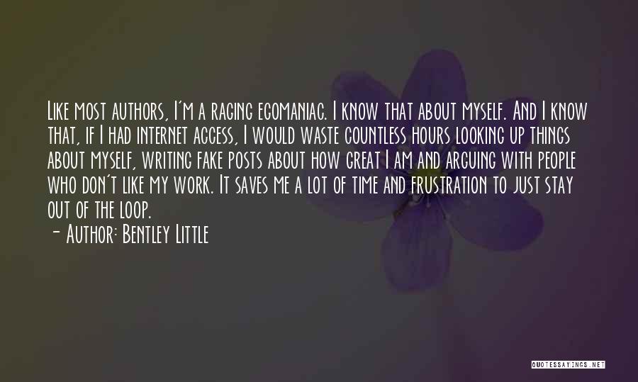 Bentley Little Quotes: Like Most Authors, I'm A Raging Egomaniac. I Know That About Myself. And I Know That, If I Had Internet