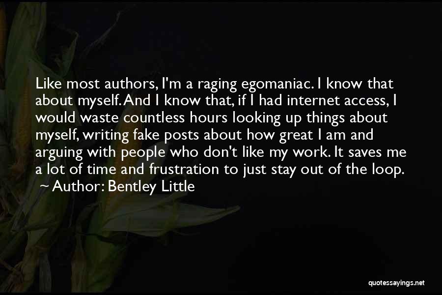 Bentley Little Quotes: Like Most Authors, I'm A Raging Egomaniac. I Know That About Myself. And I Know That, If I Had Internet
