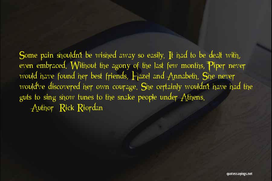 Rick Riordan Quotes: Some Pain Shouldn't Be Wished Away So Easily. It Had To Be Dealt With, Even Embraced. Without The Agony Of